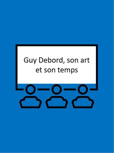 Guy Debord, son art et son temps