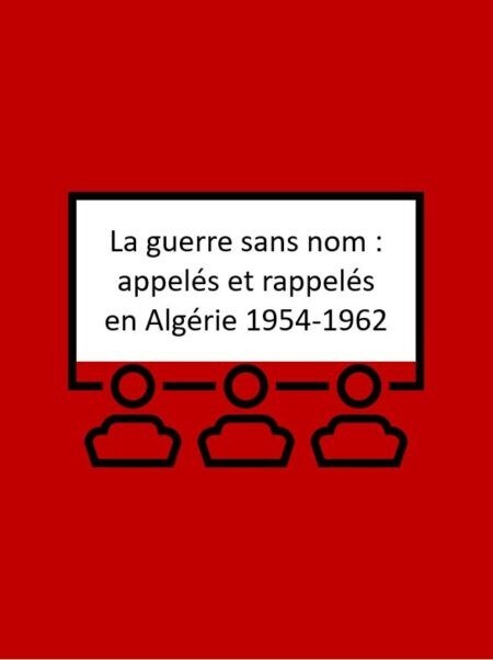 La guerre sans nom : appelés et rappelés en Algérie 1954-1962