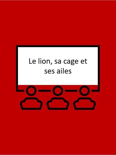 Le lion, sa cage et ses ailes