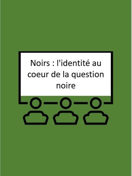 Noirs : l'identité au coeur de la question noire